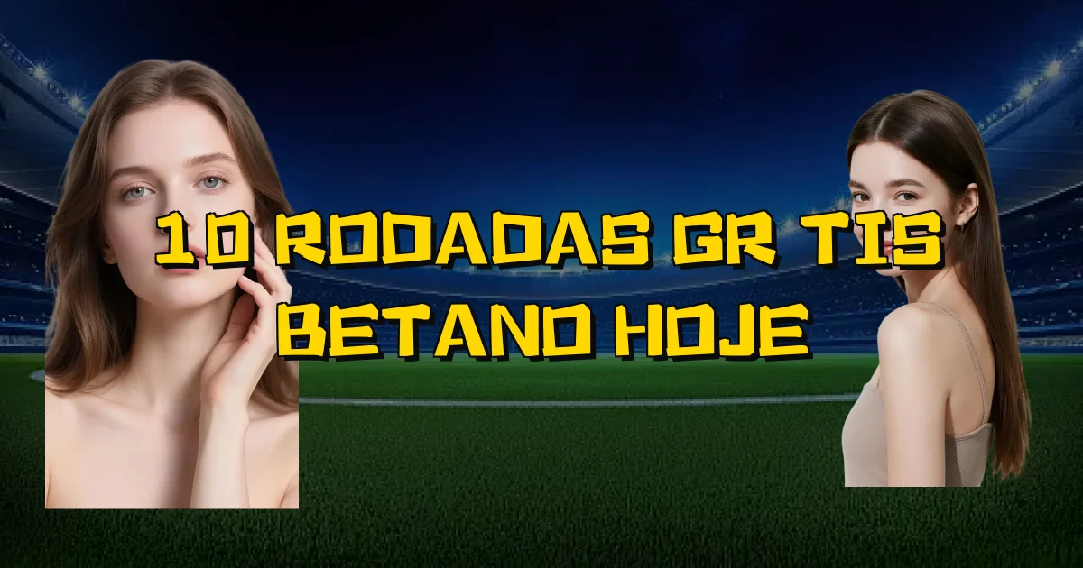 10 Rodadas Grátis Betano Hoje Oficial