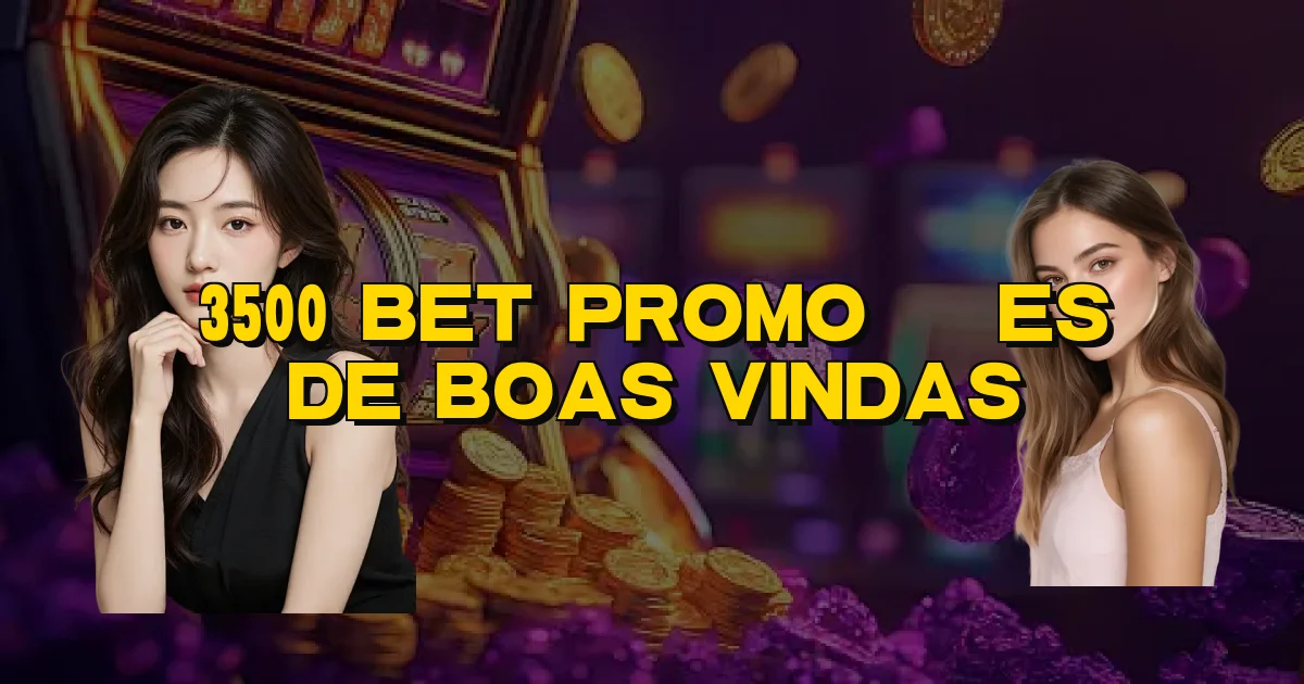 3500 Bet Promoções De Boas Vindas Oficial