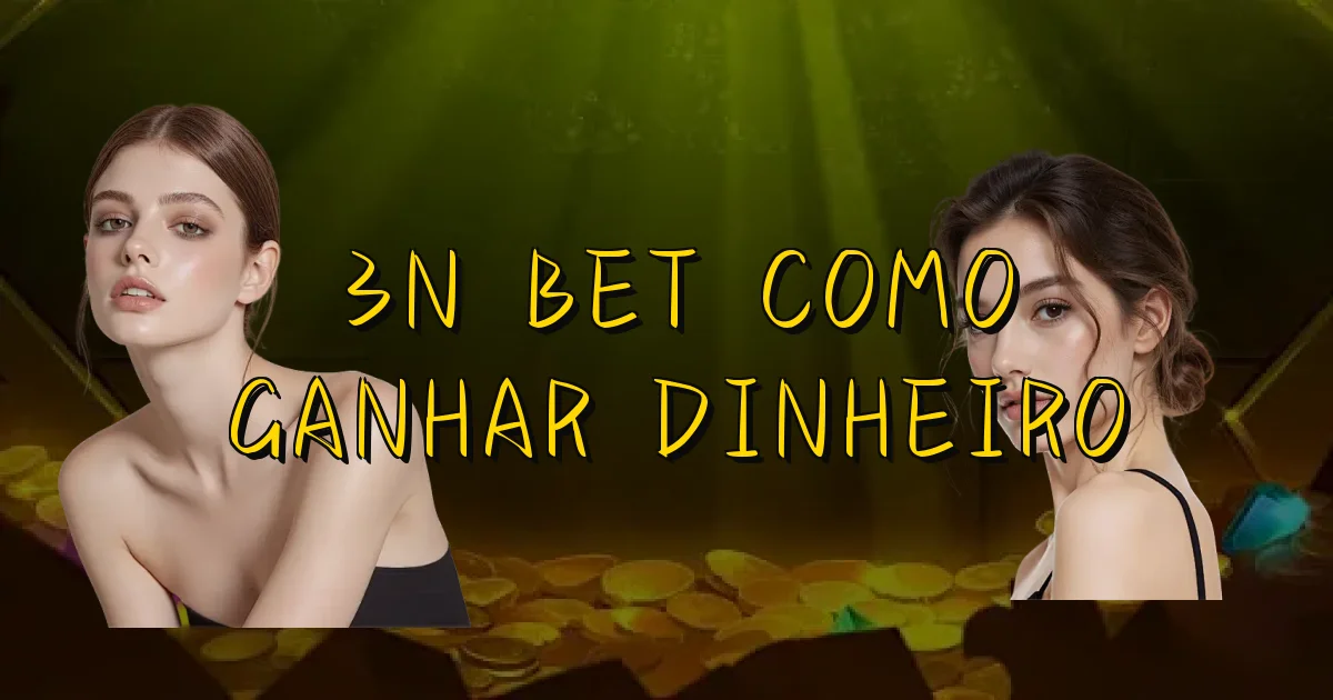 3N Bet Como Ganhar Dinheiro Oficial