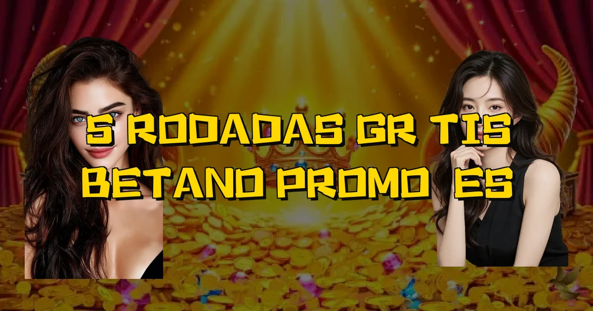 5 Rodadas Grátis Betano Promoções Oficial