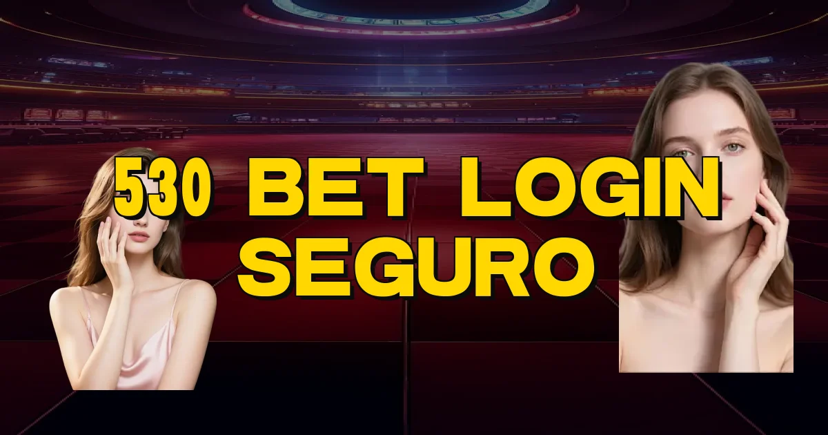 530 Bet Login Seguro Oficial