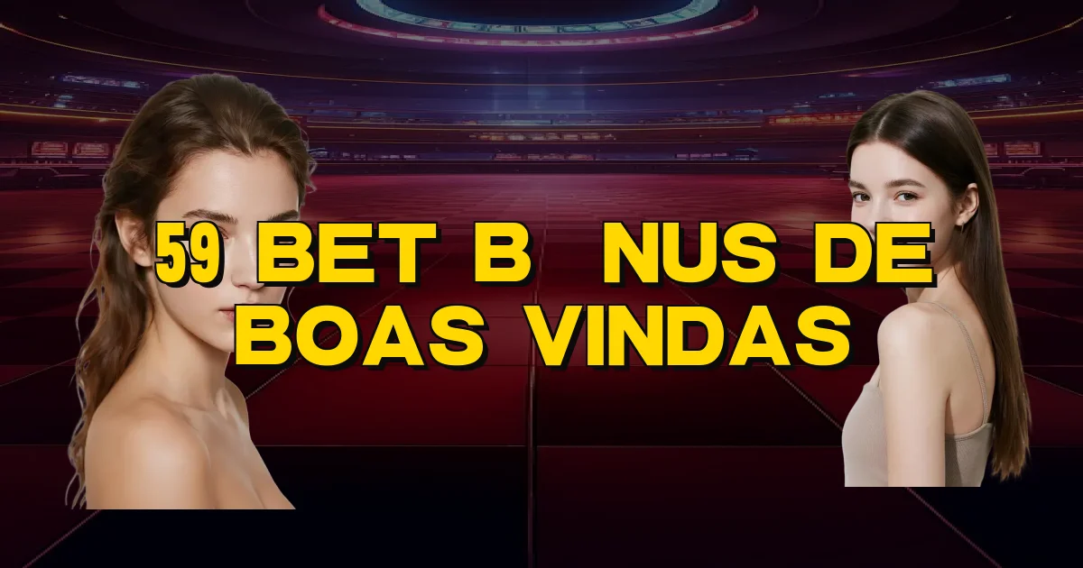 59 Bet Bônus De Boas Vindas Oficial