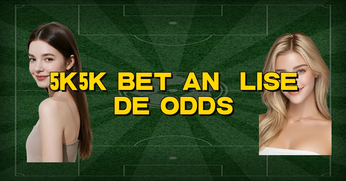 5K5K Bet Análise De Odds Oficial