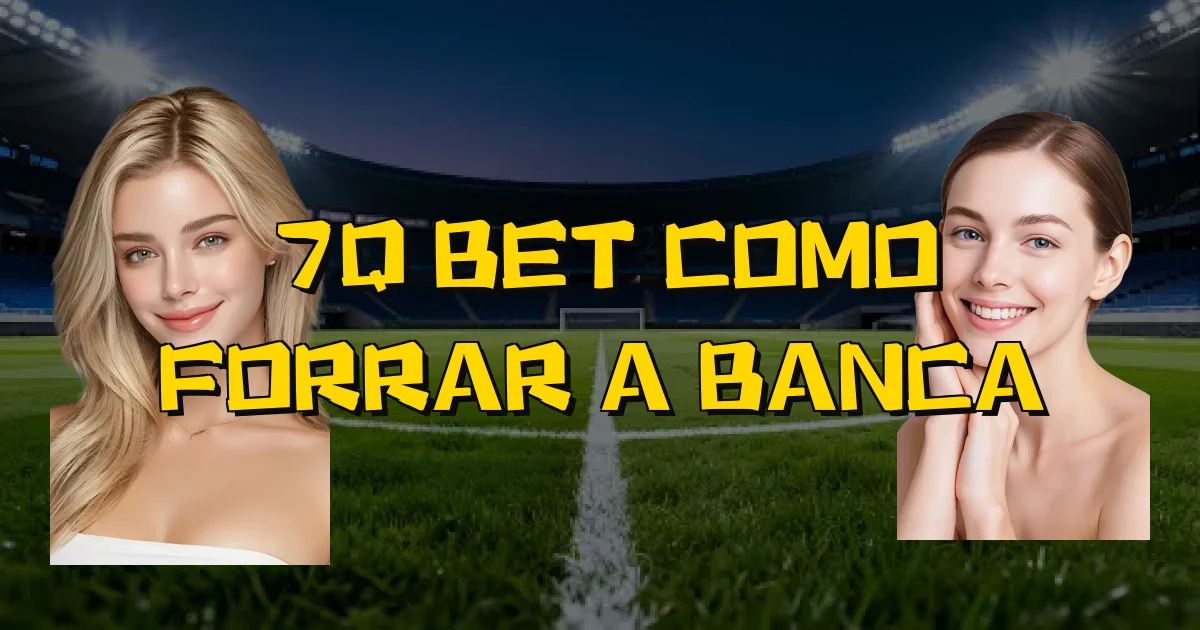 7Q Bet Como Forrar A Banca Oficial