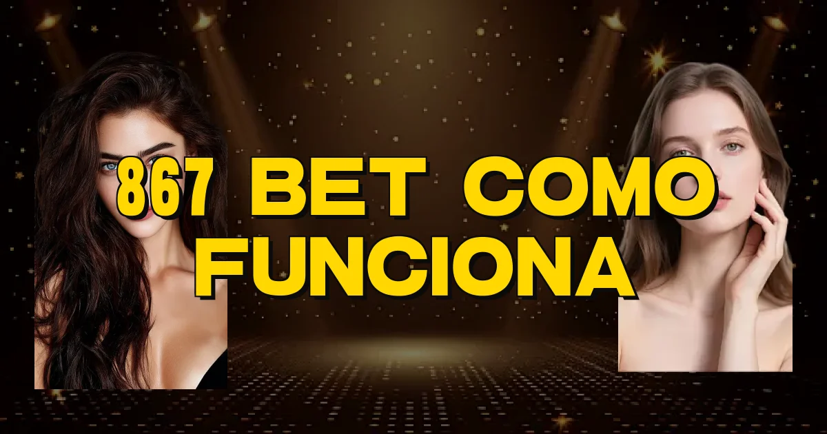 867 Bet Como Funciona Oficial