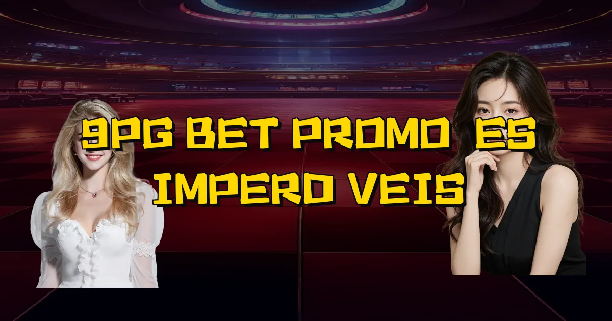 9Pg Bet Promoções Imperdíveis Oficial