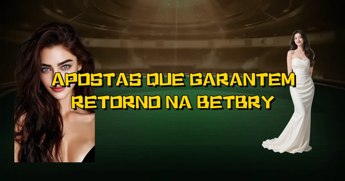 Apostas Que Garantem Retorno Na Betbry Oficial