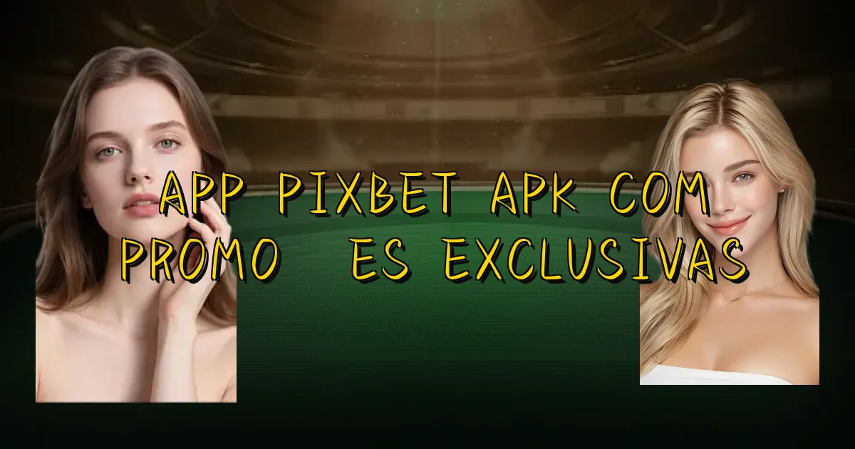 App Pixbet Apk Com Promoções Exclusivas Oficial