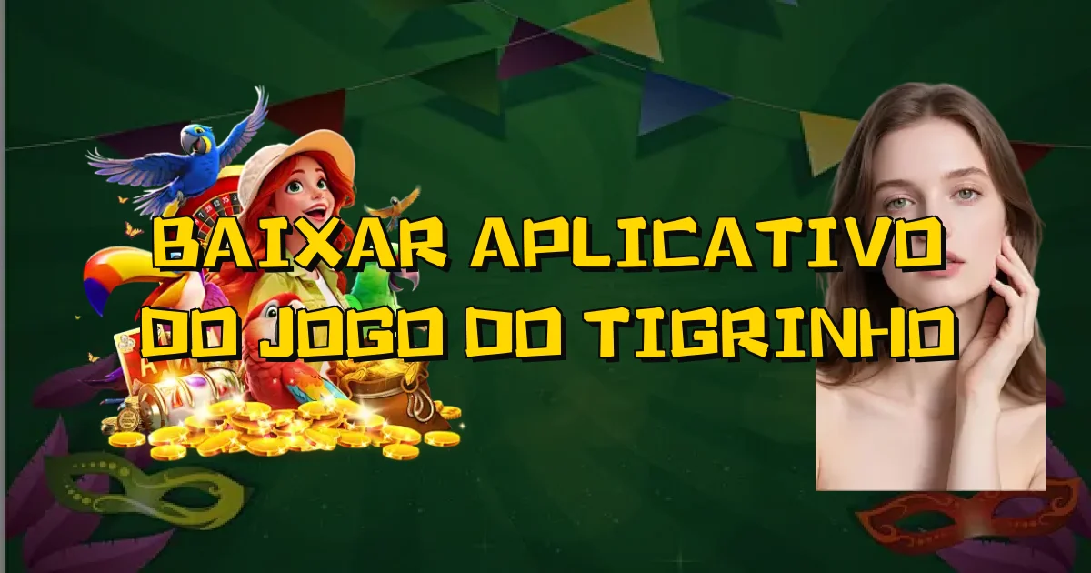 Baixar Aplicativo Do Jogo Do Tigrinho Oficial