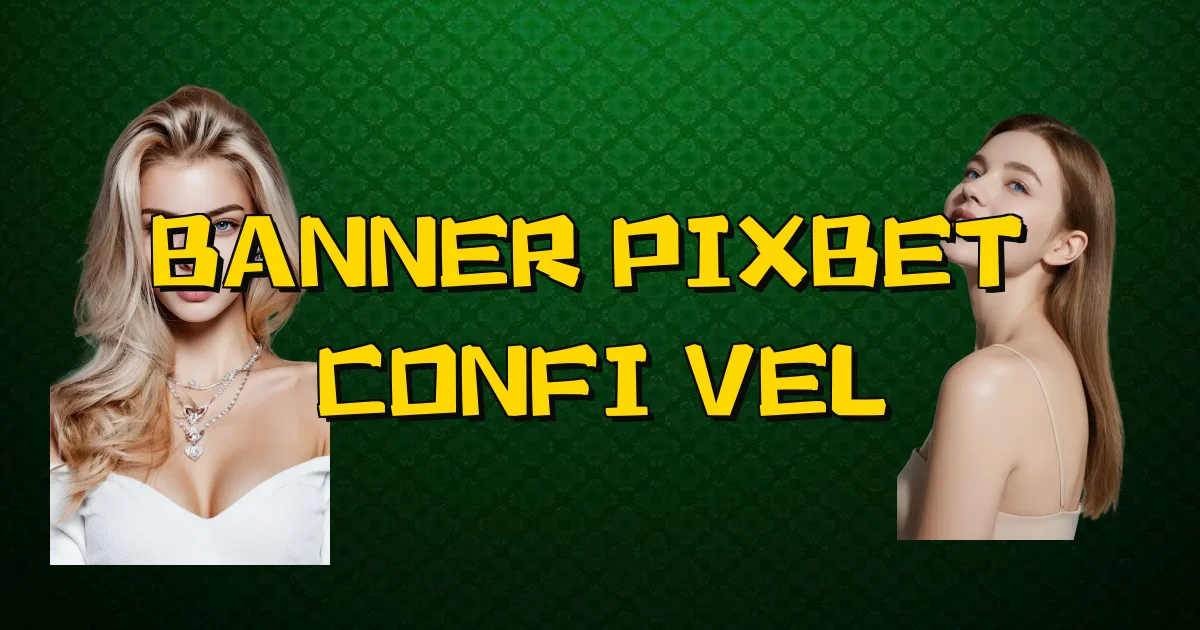 Banner Pixbet É Confiável Oficial