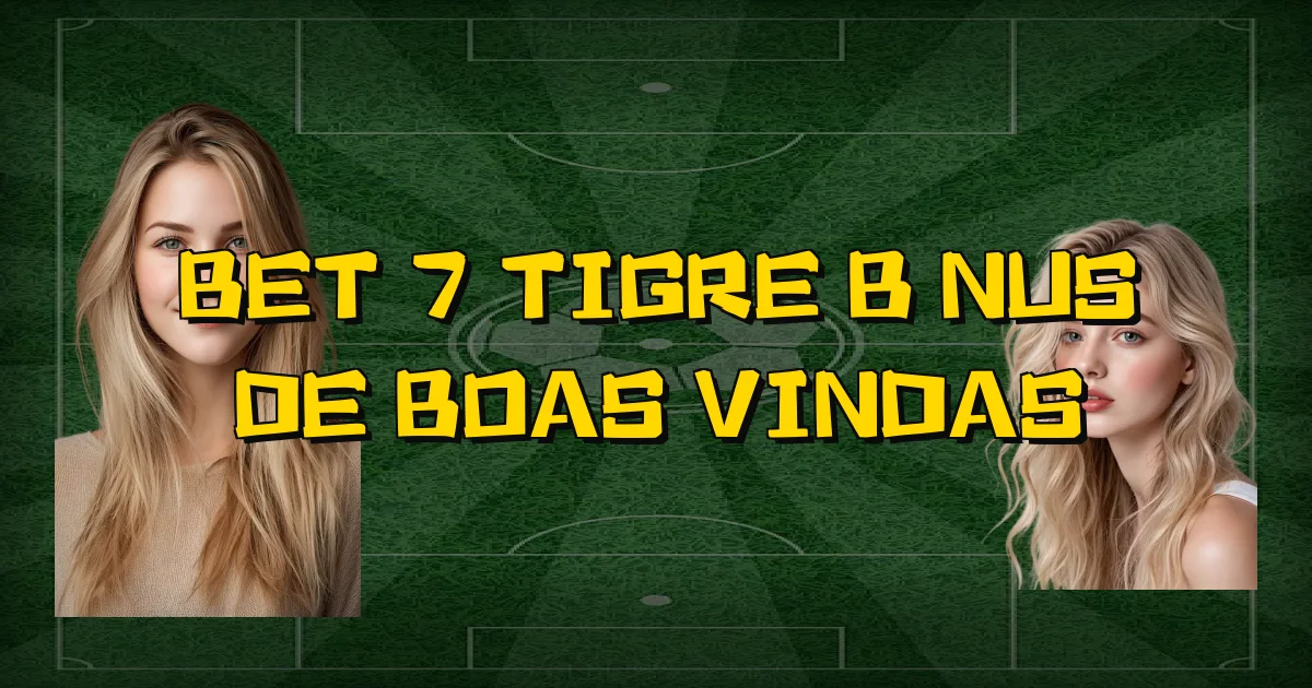 Bet 7 Tigre Bônus De Boas Vindas Oficial