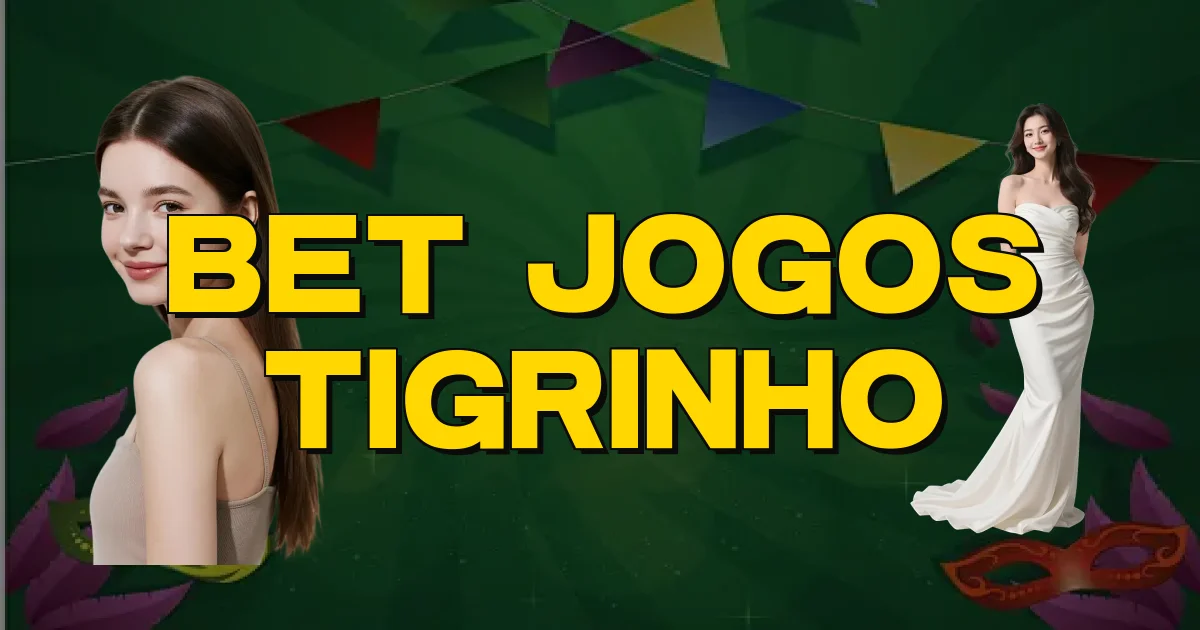 Bet Jogos Tigrinho Oficial