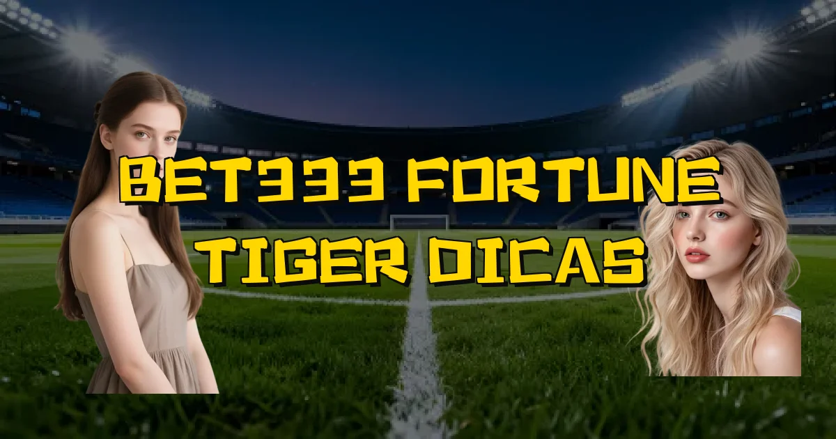 Bet333 Fortune Tiger Dicas Oficial