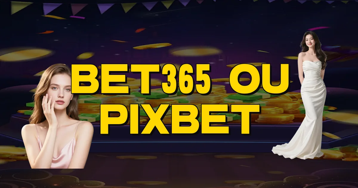 Bet365 Ou Pixbet Oficial