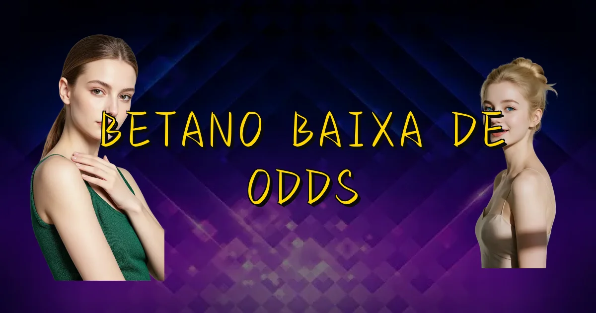 Betano Baixa De Odds Oficial