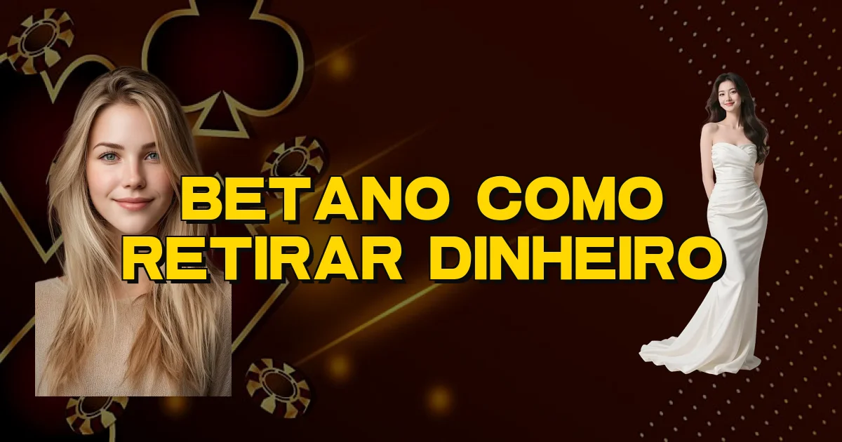 Betano Como Retirar Dinheiro Oficial