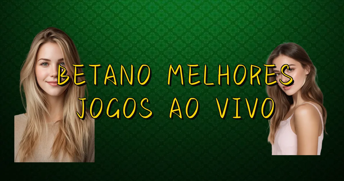 Betano Melhores Jogos Ao Vivo Oficial