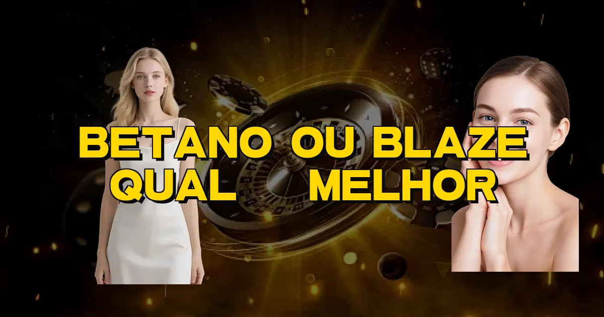 Betano Ou Blaze Qual É Melhor Oficial