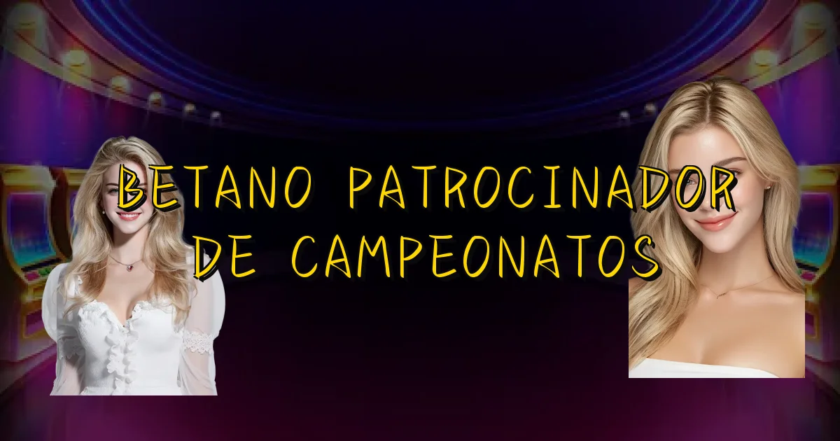 Betano Patrocinador De Campeonatos Oficial