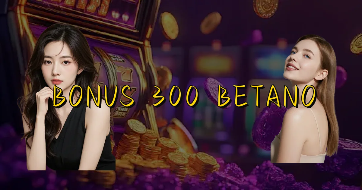 Bonus 300 Betano Oficial