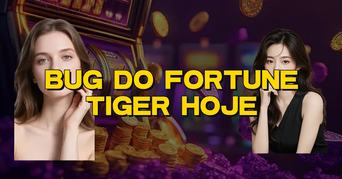 Bug Do Fortune Tiger Hoje Oficial