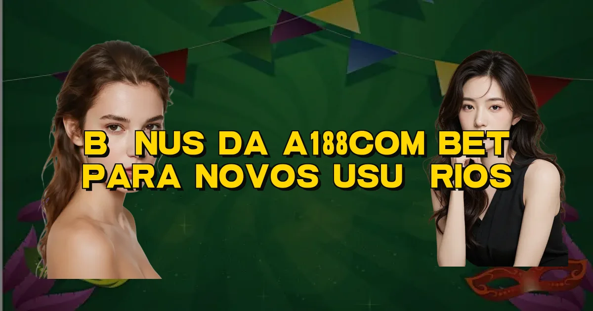 Bônus Da A188Com Bet Para Novos Usuários Oficial