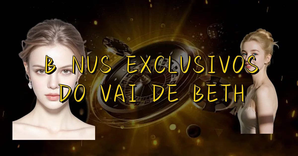 Bônus Exclusivos Do Vai De Beth Oficial