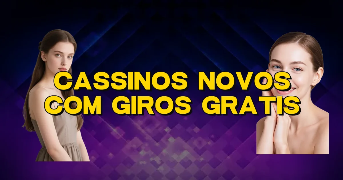 Cassinos Novos Com Giros Gratis Oficial
