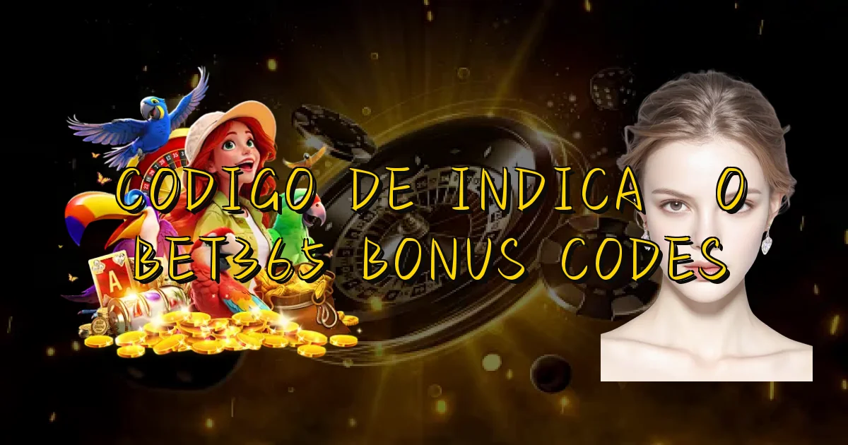 Codigo De Indicação Bet365 Bonus Codes Oficial