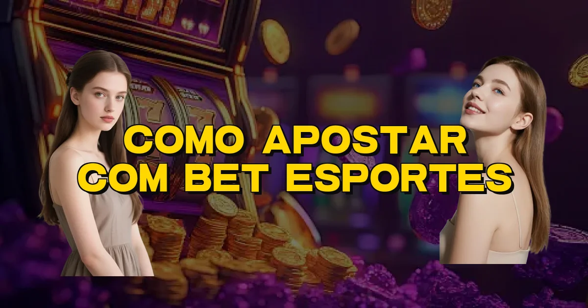 Como Apostar Com Bet Esportes Oficial