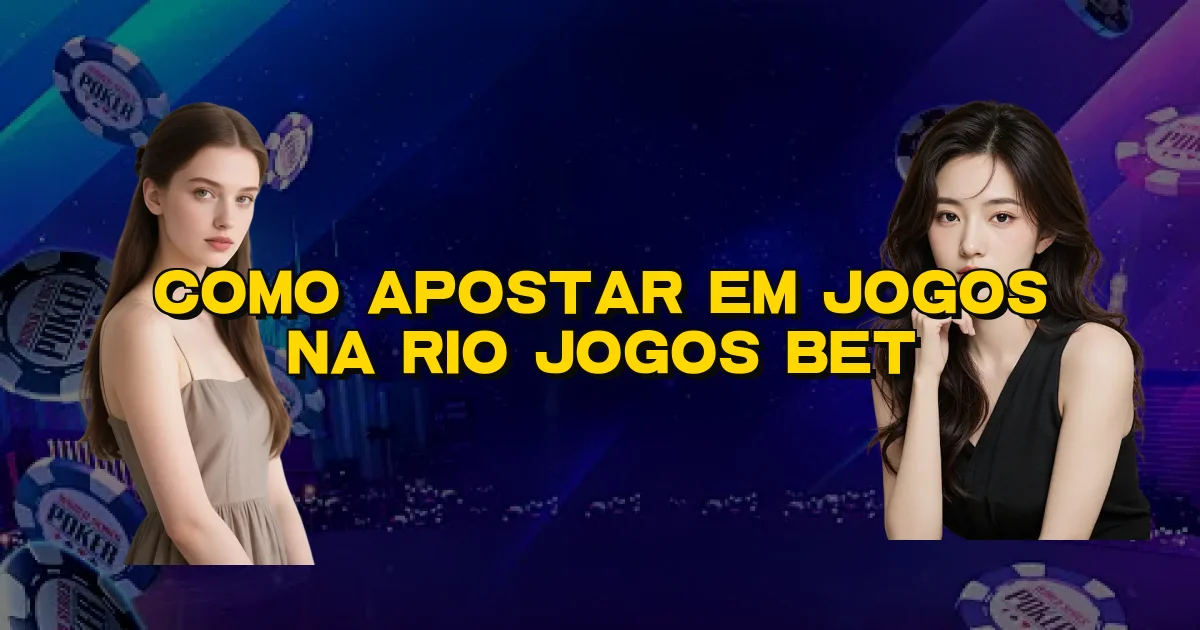 Como Apostar Em Jogos Na Rio Jogos Bet Oficial
