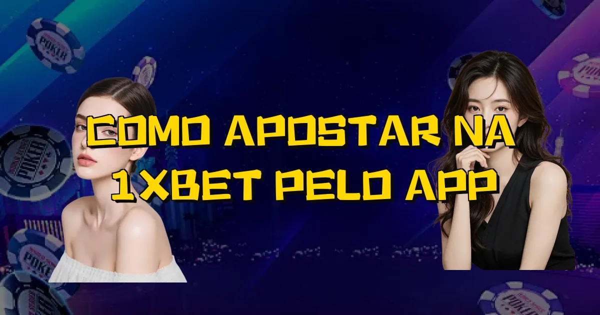 Como Apostar Na 1Xbet Pelo App Oficial