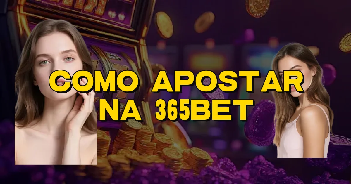 Como Apostar Na 365Bet Oficial