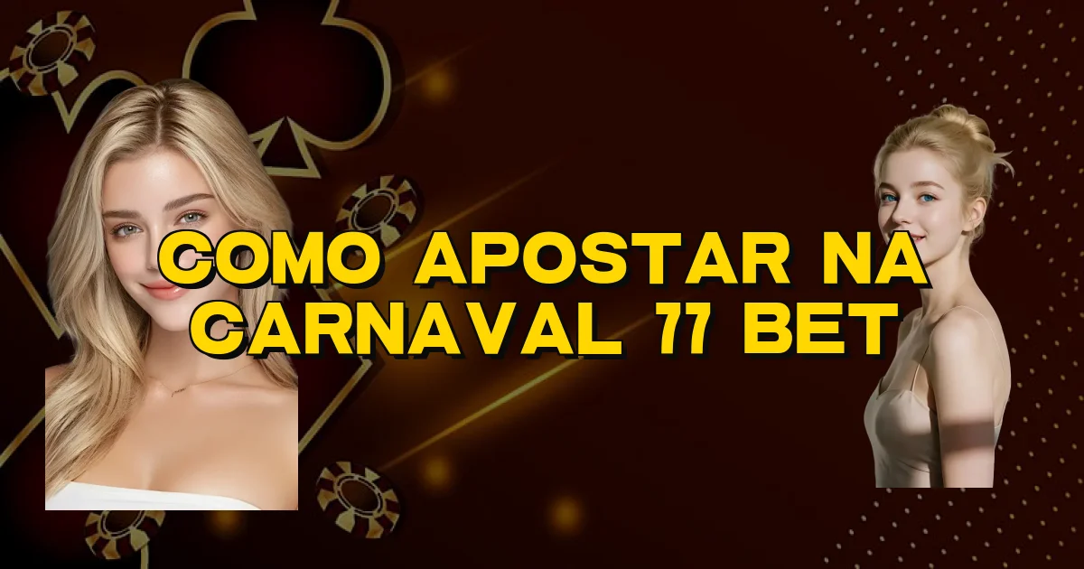 Como Apostar Na Carnaval 77 Bet Oficial