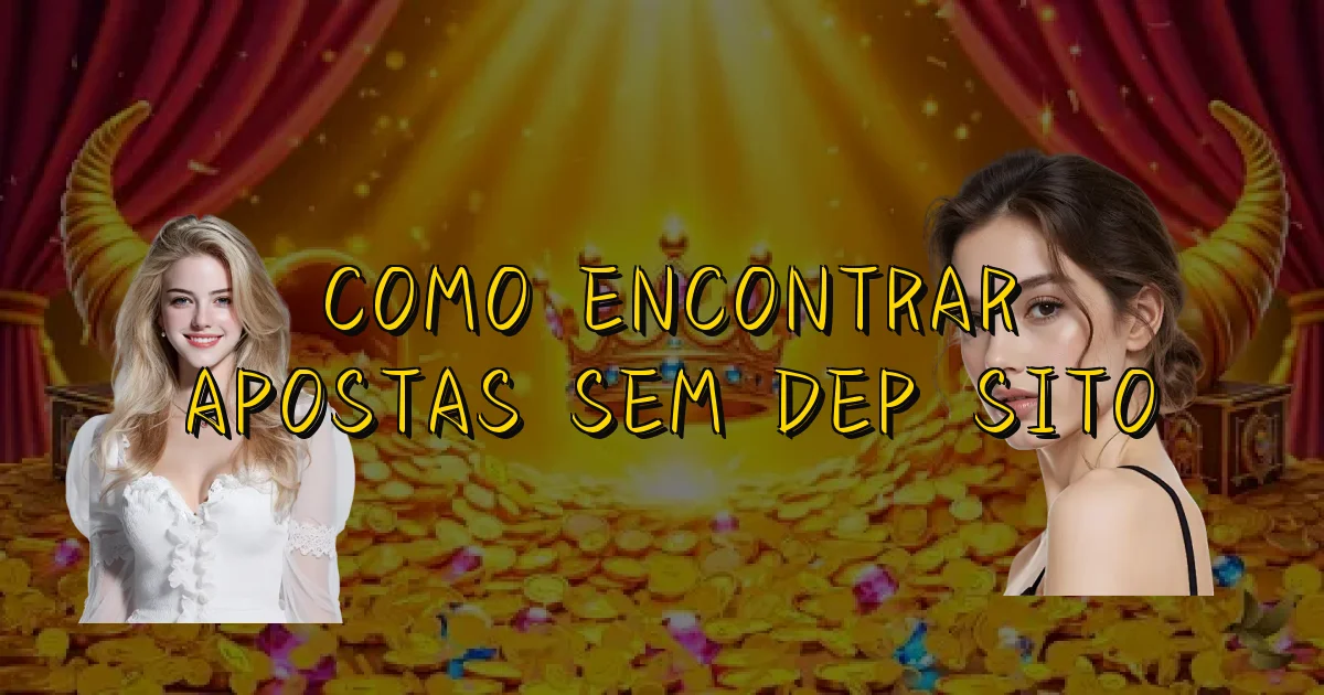 Como Encontrar Apostas Sem Depósito Oficial