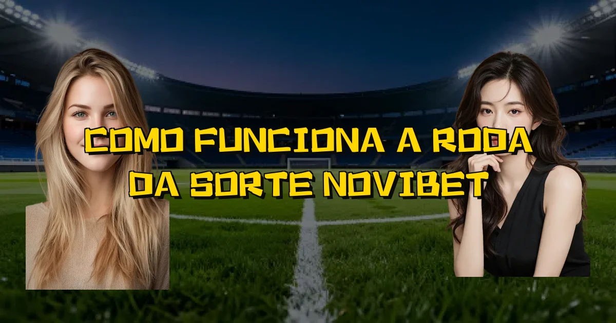 Como Funciona A Roda Da Sorte Novibet Oficial