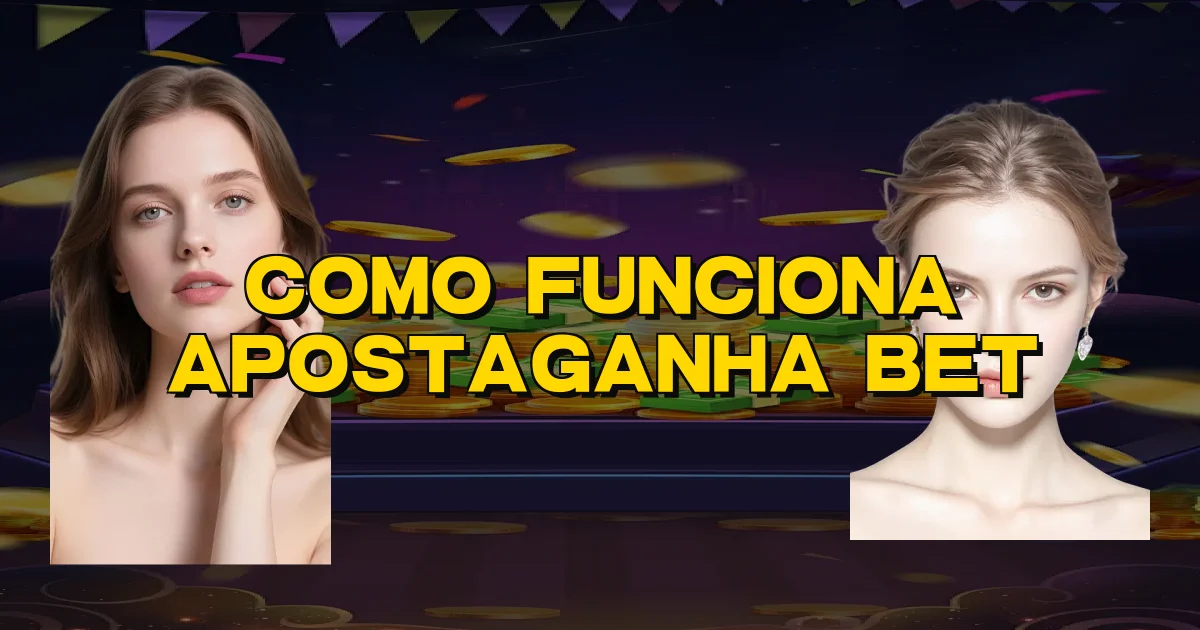 Como Funciona Apostaganha Bet Oficial