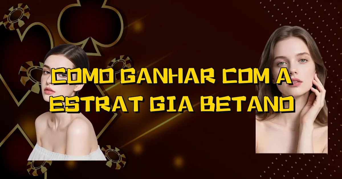 Como Ganhar Com A Estratégia Betano Oficial
