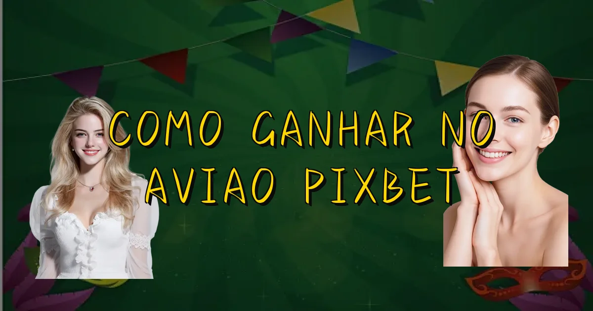 Como Ganhar No Aviao Pixbet Oficial