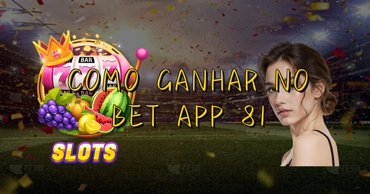 Como Ganhar No Bet App 81 Oficial