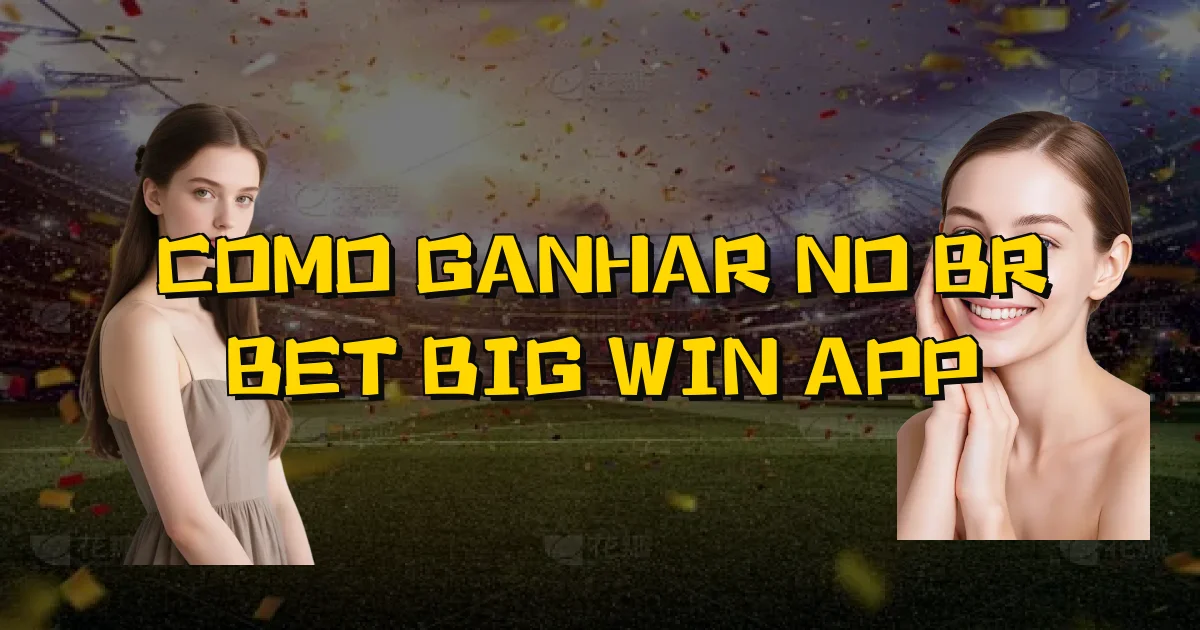 Como Ganhar No Br Bet Big Win App Oficial