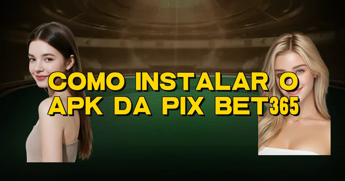 Como Instalar O Apk Da Pix Bet365 Oficial