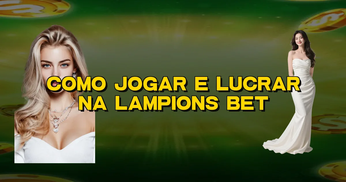 Como Jogar E Lucrar Na Lampions Bet Oficial