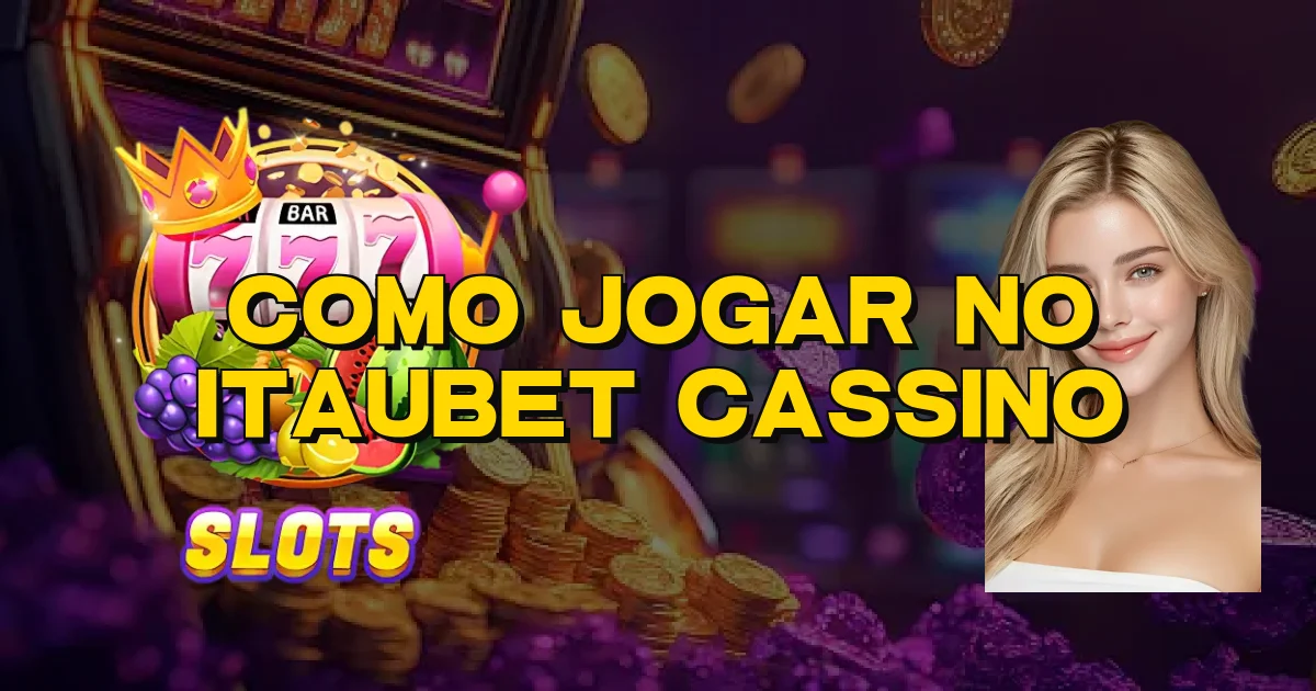 Como Jogar No Itaubet Cassino Oficial