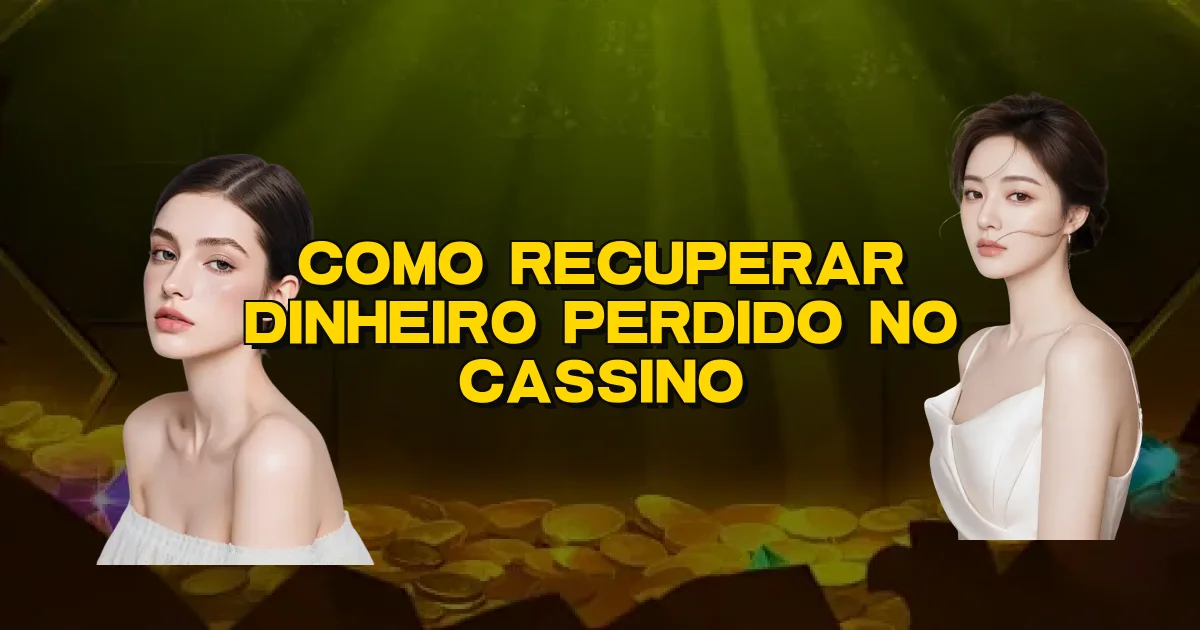 Como Recuperar Dinheiro Perdido No Cassino Oficial