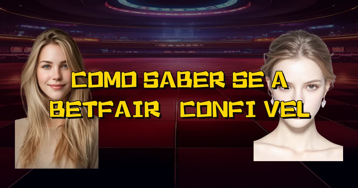 Como Saber Se A Betfair É Confiável Oficial