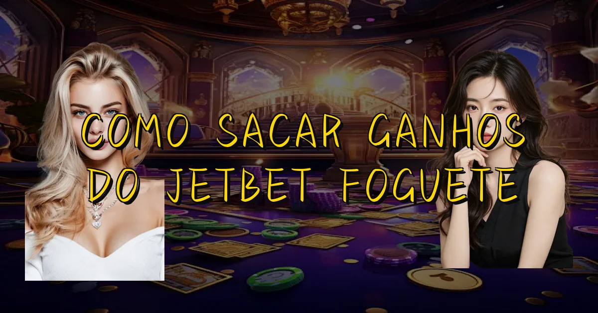 Como Sacar Ganhos Do Jetbet Foguete Oficial