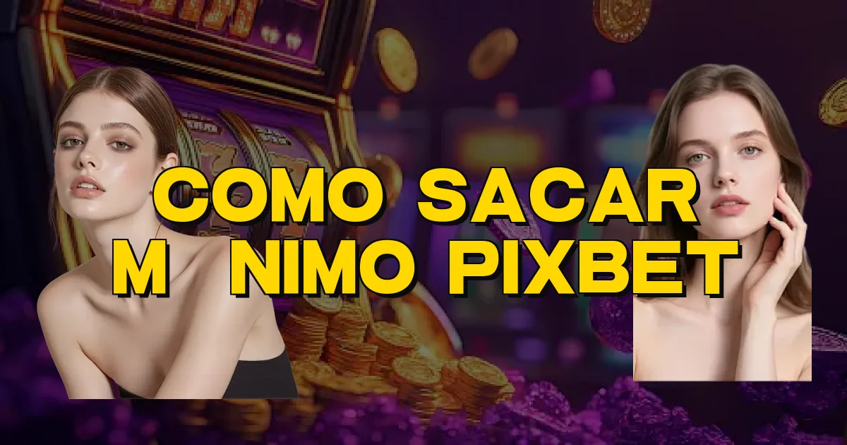 Como Sacar Mínimo Pixbet Oficial