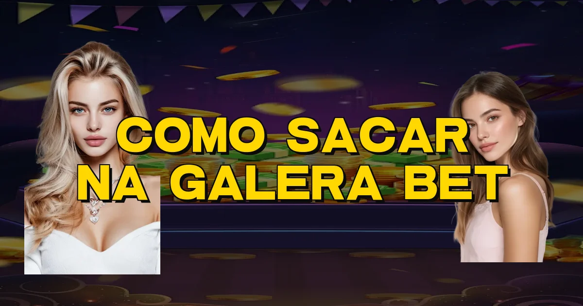 Como Sacar Na Galera Bet Oficial