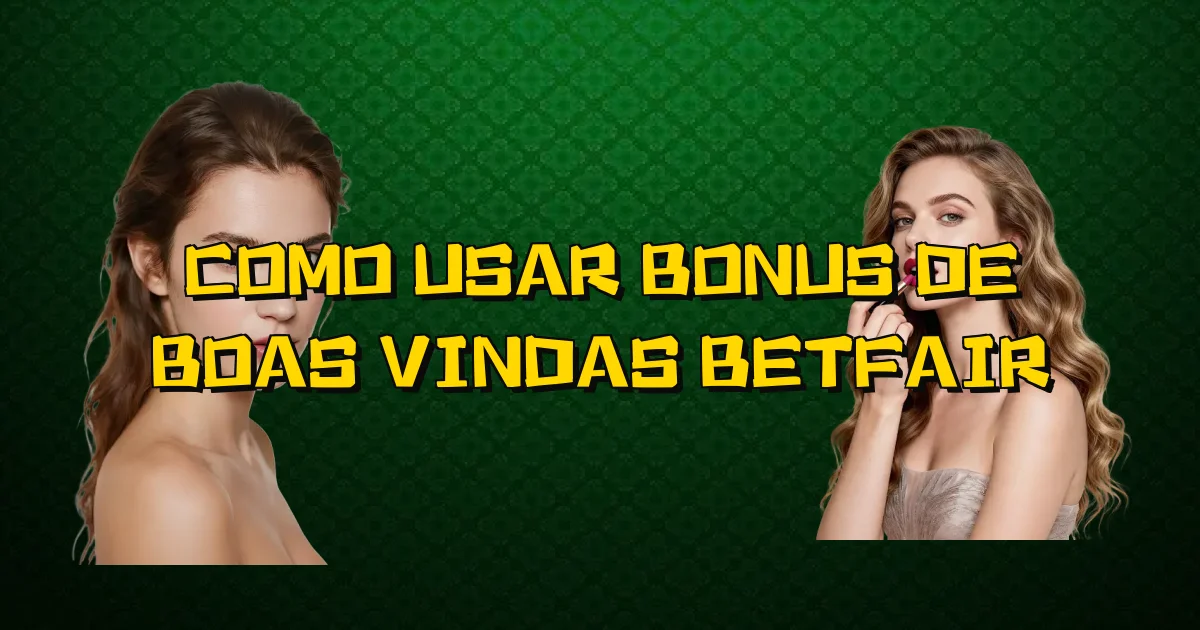 Como Usar Bonus De Boas Vindas Betfair Oficial